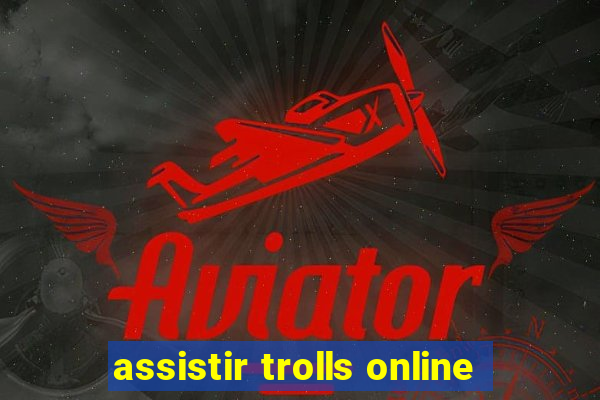 assistir trolls online